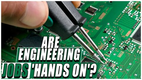 Are Engineering Jobs 'Hands On'?