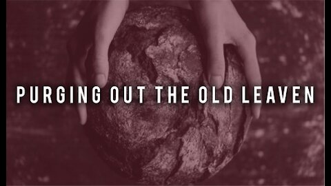 Purge The Old Leaven - Communion #27