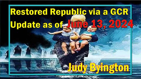 Restored Republic via a GCR Update as of June 13, 2024 - Judy Byington