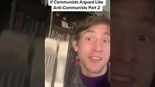 If Communists Argued Like Anti-Communists Part 2