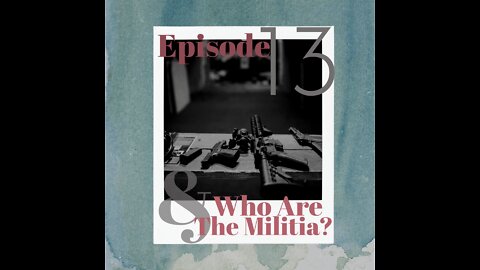 E13: Who Are The Militia?