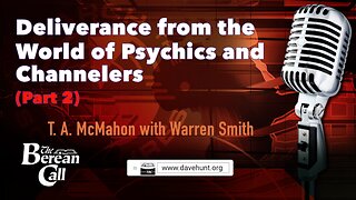 Deliverance from the World of Psychics and Channelers - T. A. McMahon & Warren Smith (Part 2)