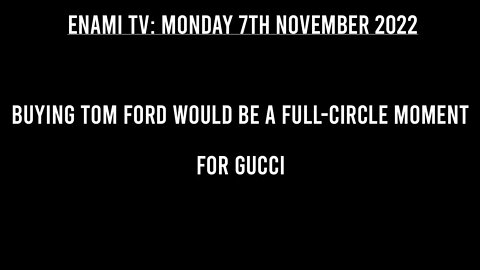 Mergers and Acquisitions: Buying Tom Ford Would Be a Full Circle Moment for Gucci.