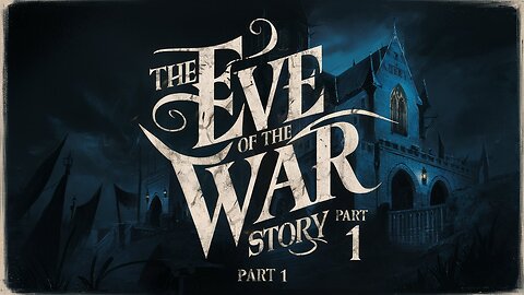 **The Eve of the War Story Part 1**