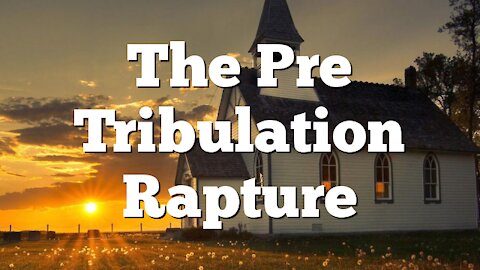 The Pre Great Tribulation Rapture