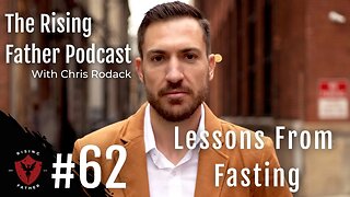 #62 Lessons From Fasting | Rising Father Podcast