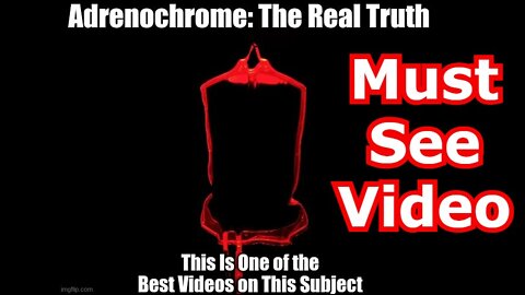 Adrenochrome: The Real Truth - This Is One of the Best Videos on This Subject (Must See Video)