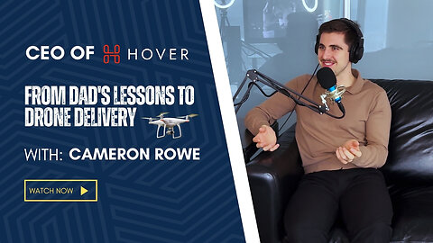 CEO of Hover Cameron Rowe on his Entrepreneurial Journey from Academia to Innovation
