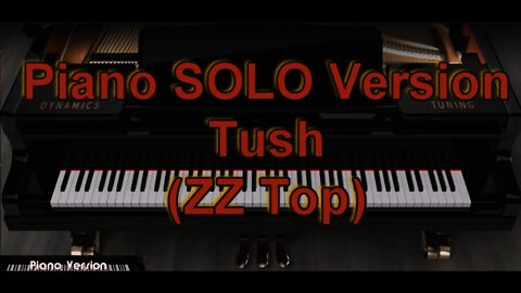 Piano SOLO Version - Tush (ZZ Top)