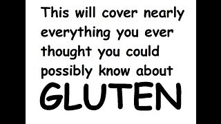 Trevor Hamberger presents: The Truth About Gluten (with nearly endless sources)