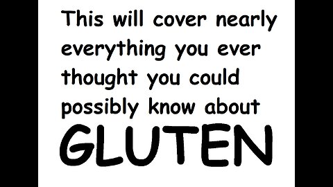 Trevor Hamberger presents: The Truth About Gluten (with nearly endless sources)