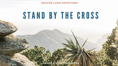Heaven Land Devotions - Stand By The Cross