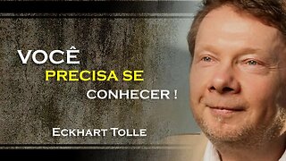 VOCÊ PRECISA SE CONHECER INTERNAMENTE, ECKHART TOLLE DUBLADO 2023