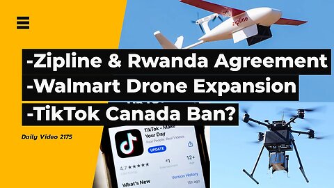 Zipline Government Partnership, Walmart Drone Delivery, TikTok Canada And US Ban Talk