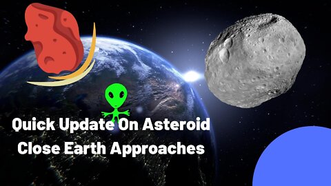 Quick Update On The Next Asteroid Close Earth Approaches