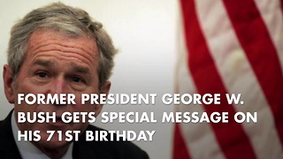 Former President George W. Bush Gets Special Message On His 71st Birthday