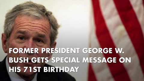 Former President George W. Bush Gets Special Message On His 71st Birthday