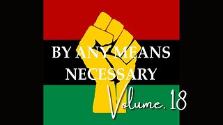 By Any Means Necessary Vol.18 | Forgotten Black History #YouTubeBlack #ForgottenBlackHistory