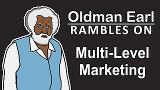 OLDMAN EARL Rambles On: Episode 5 - Multi Level Marketing