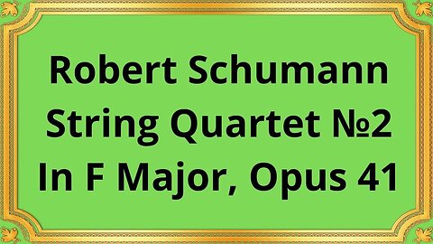 Robert Schumann String Quartet №2 In F Major, Opus 41