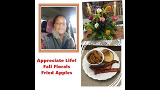 Appreciate Life! Fall Flowers & Fried Apples, Rain