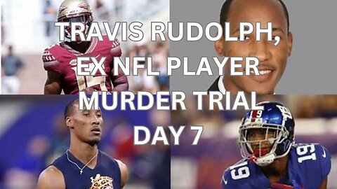 Travis Rudolph, ex nfl player murder trial Day 7