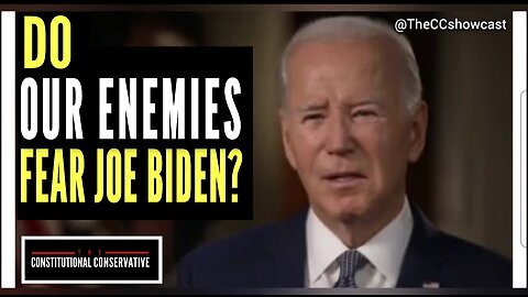 Do Our Enemies Fear Joe Biden?