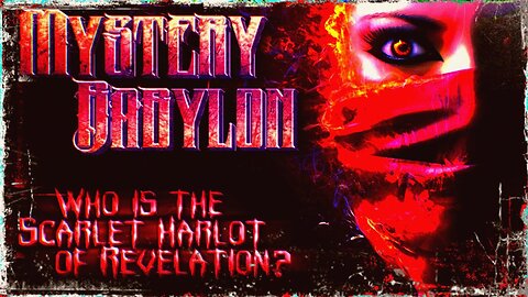 MYSTERY BABYLON: Who is the Scarlet Harlot of Revelation?