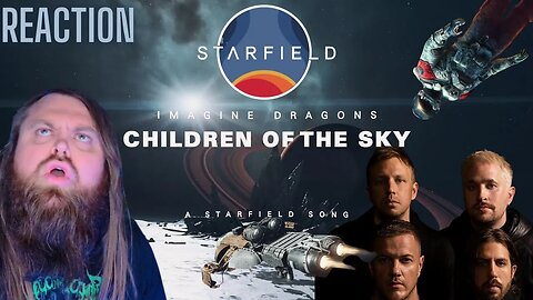 Amazing and Starry! Starfield & Imagine Dragons - Children of the Sky (REACITON)
