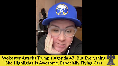 Wokester Attacks Trump's Agenda 47, But Everything She Highlights Is Awesome, Especially Flying Cars