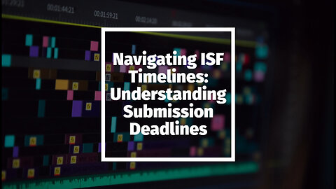 Deadline Dynamics: Mastering ISF Timelines for Compliance