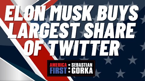 Sebastian Gorka FULL SHOW: Elon Musk buys largest share of Twitter