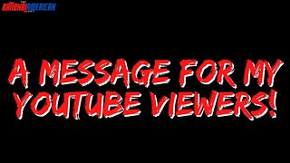 A Special Message for My YouTube Viewers