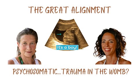 The Great Alignment: Episode #01 Trauma in the Womb?