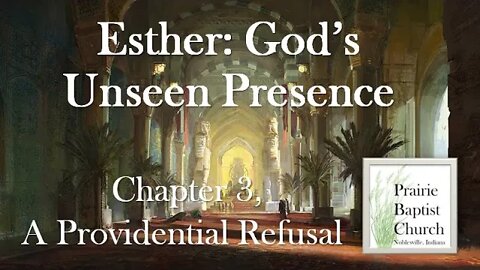 Esther: God's Unseen Presence--A Providential Refusal, Esther 3