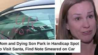 Mom and Dying Son Park in Handicap Spot to Visit Santa, Find Note Smeared on Car