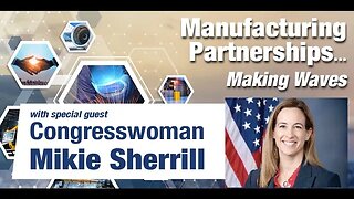 Manufacturing Partnerships: Making Waves with Congresswoman Mikie Sherrill