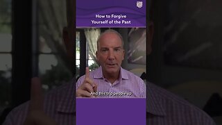 How to Forgive Yourself of the Past