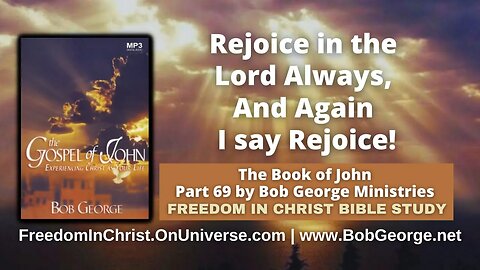 Rejoice in the Lord Always, & Again I say Rejoice! by BobGeorge.net | Freedom In Christ Bible Study