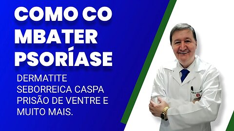 Como combater Psoríase dermatite seborreica caspa prisão de ventre e muito mais... ZAP 15-99644-8181