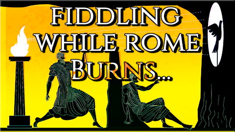 Fiddling While Rome Burns...
