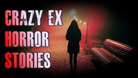 3 TRUE Crazy Ex Horror Stories | True Scary Stories