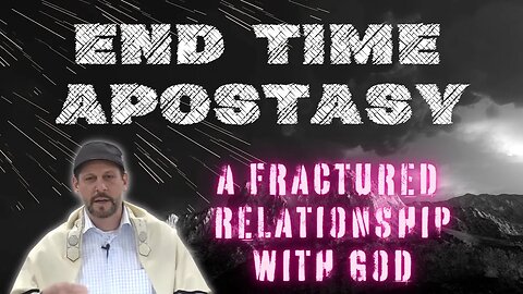 End Time Apostasy - A Fractured Relationship With God