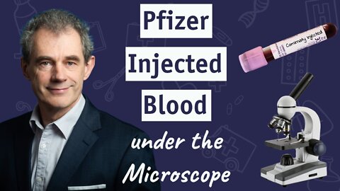 Psst....Pfizer-Injected Blood Under The Microscope | Dr. Sam Bailey