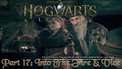 Hogwarts Legacy Part 17: Into The Fire & Vice