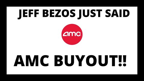 AMC STOCK JEFF BEZOS JUST SAID AMC BUYOUT!!?