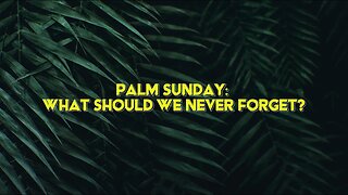 Palm Sunday: what should we never forget? | Ps. Sergey Golovey | CFC, Sacramento