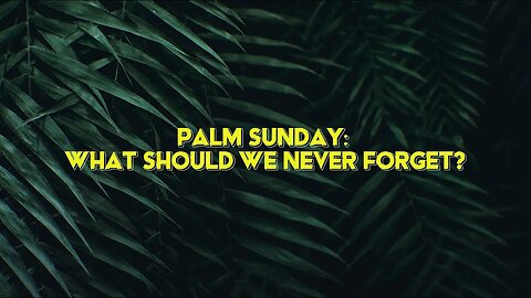 Palm Sunday: what should we never forget? | Ps. Sergey Golovey | CFC, Sacramento