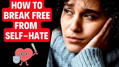 A Complete Guide OVERCOME Self Hate: The SECRET to Breaking The Cycle #selfhate #mentalhealth