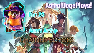 Chained Echoes ~ Part 20: Aurora Airship